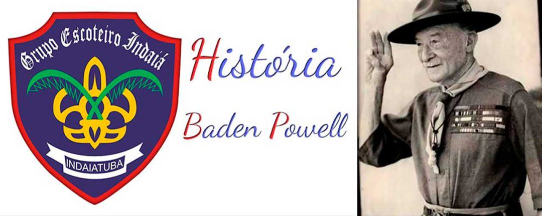 História De Baden Powell - Escoteiros Indaiá